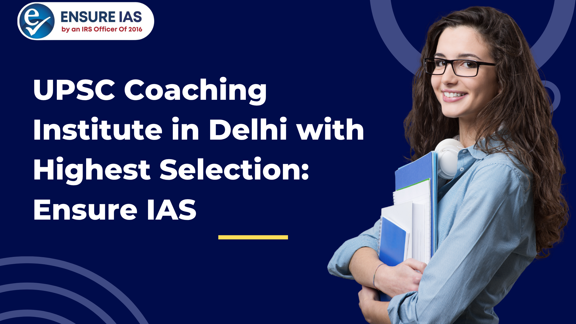 UPSC Coaching Institute in Delhi with Highest Selection: Ensure IAS